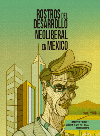 Rostros del desarrollo neoliberal en México.