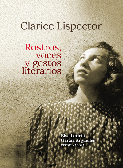 Clarice Lispector. Rostros, voces y gestos literarios.